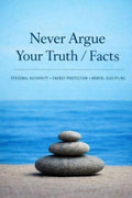 Never Argue Your Truth/Facts