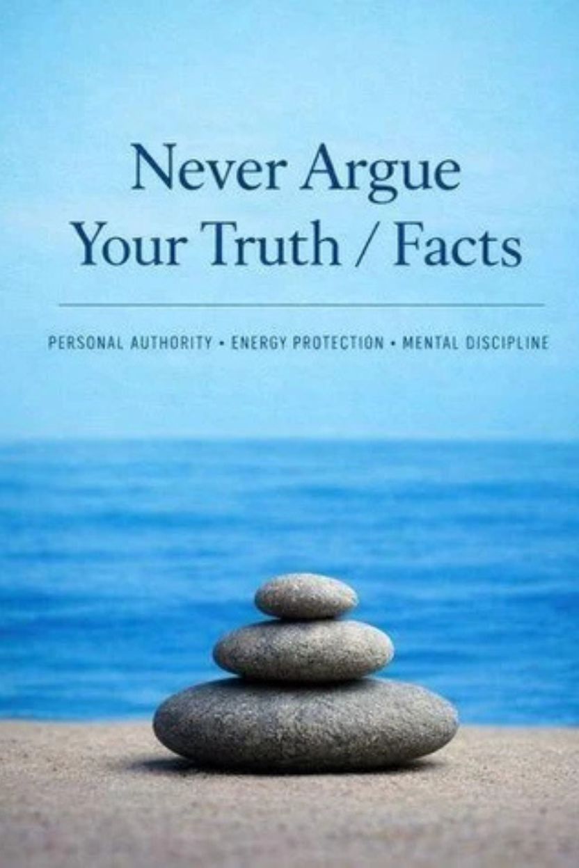 Never Argue Your Truth/Facts